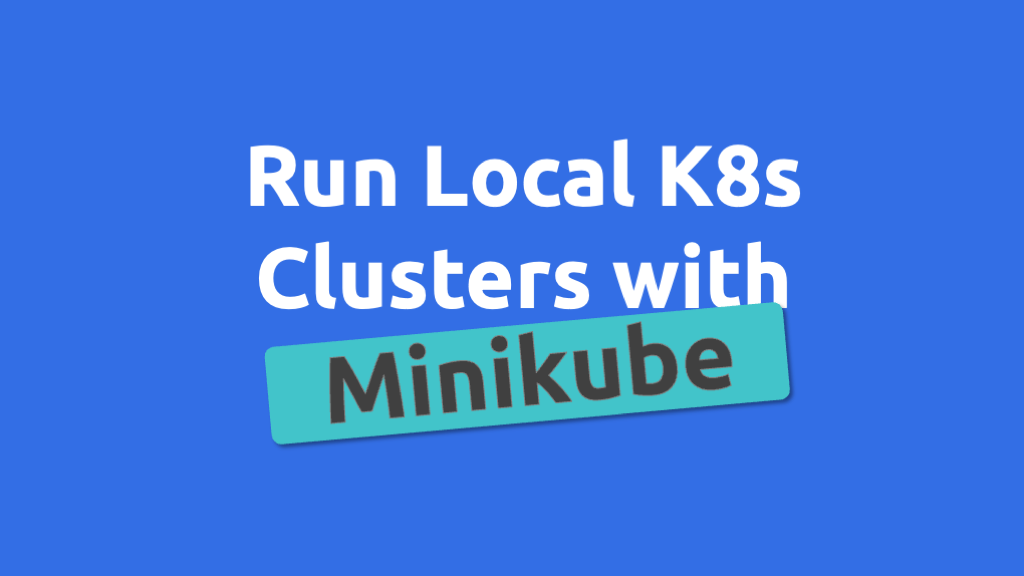 Start Kubernetes Clusters with a Single Command with Minikube